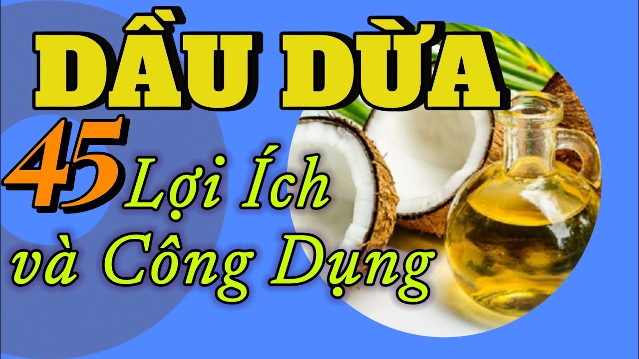 DẦU DỪA - 45 Công Dụng và Lợi Ích