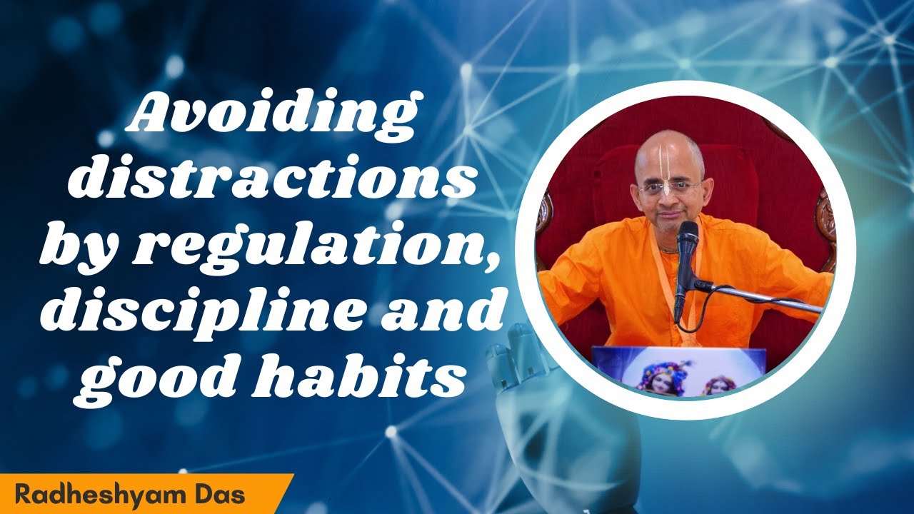Avoiding distractions by regulation, discipline and good habits | ISKCON Kanpur
