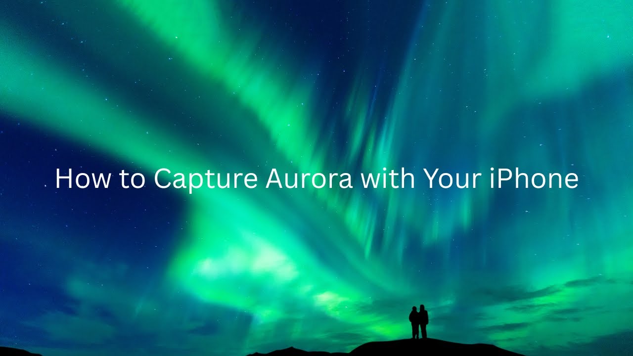 How to Capture Aurora with Your iPhone