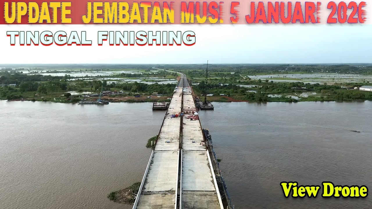 UPDATE JEMBATAN MUSI 5 AKHIR JANUARI 2026 | zio drone