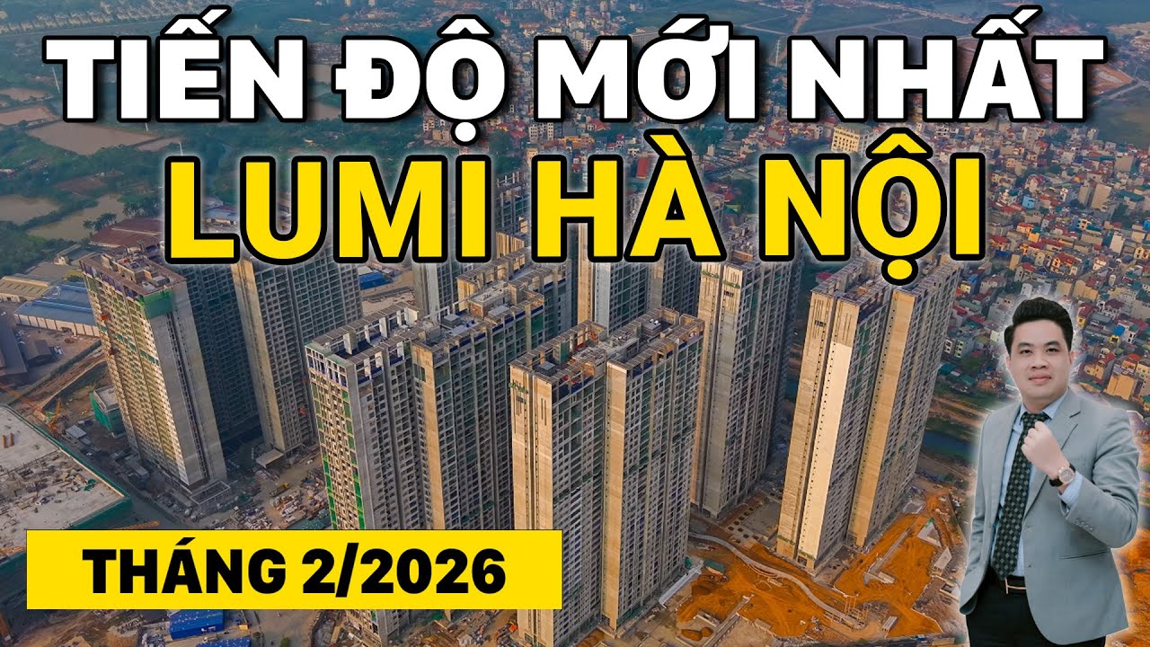 Lumi Hà Nội 2026: Từ Công Trường Thành Đại Đô Thị Trên Trục Đại Lộ Thăng Long