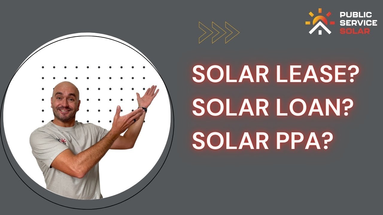 Solar Lease vs. Solar Loan vs. Solar PPA: Which Option is Best for You?