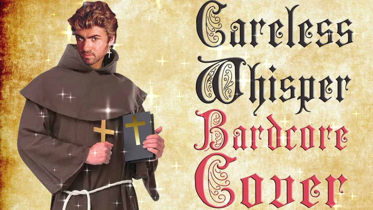 Careless Whisper (Medieval / Bardcore Parody Cover)  Origianally by George Michael