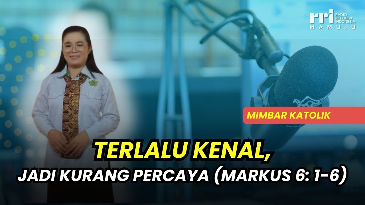 Terlalu Kenal, Jadi Kurang Percaya (Markus 6: 1-6)
