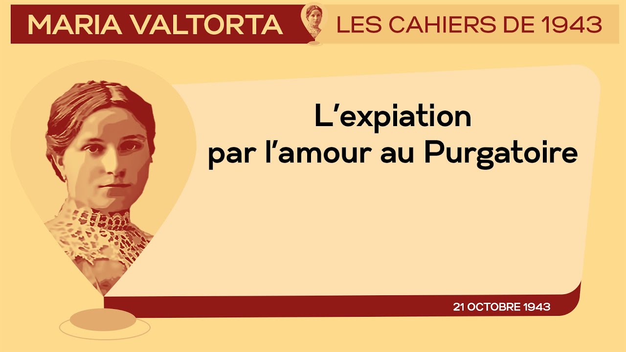 21 Octobre 1943 : 𝐋’𝐞𝐱𝐩𝐢𝐚𝐭𝐢𝐨𝐧 𝐩𝐚𝐫 𝐥’𝐚𝐦𝐨𝐮𝐫 𝐚𝐮 𝐏𝐮𝐫𝐠𝐚𝐭𝐨𝐢𝐫𝐞. | Les Cahiers de 1943 - Maria Valtorta