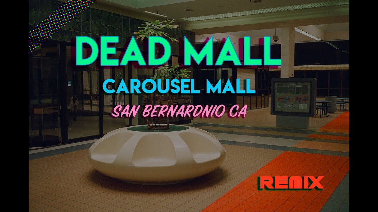 DEAD MALL - CAROUSEL MALL - REMIX - SAN BERNARDINO CA