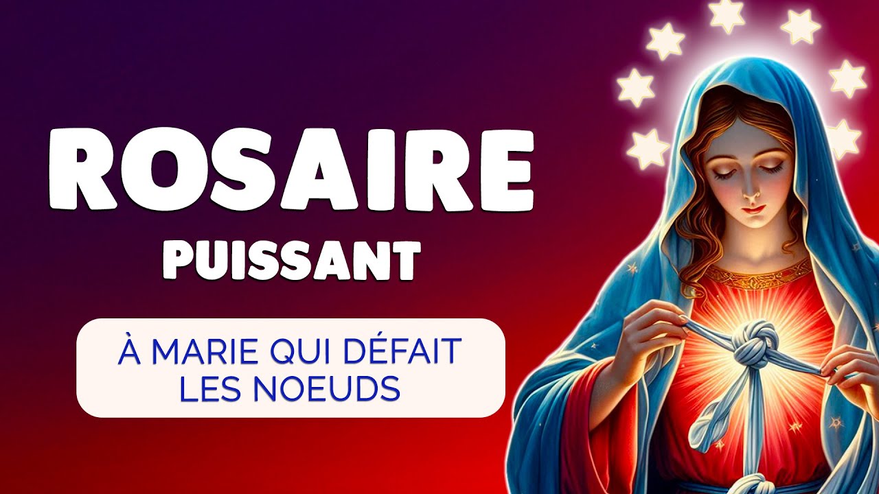 🙏 Puissant ROSAIRE à MARIE qui Défait les NOEUDS 🙏 DÉBLOQUER tout BLOCAGE