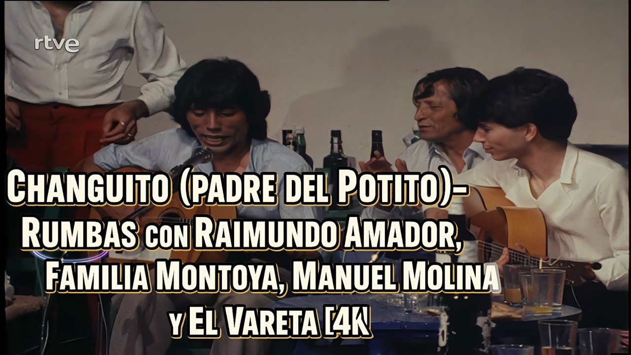 🎶 Changuito (Padre del Potito) &ndash; Rumbas con Raimundo Amador, Familia Montoya y Manuel Molina [4K]