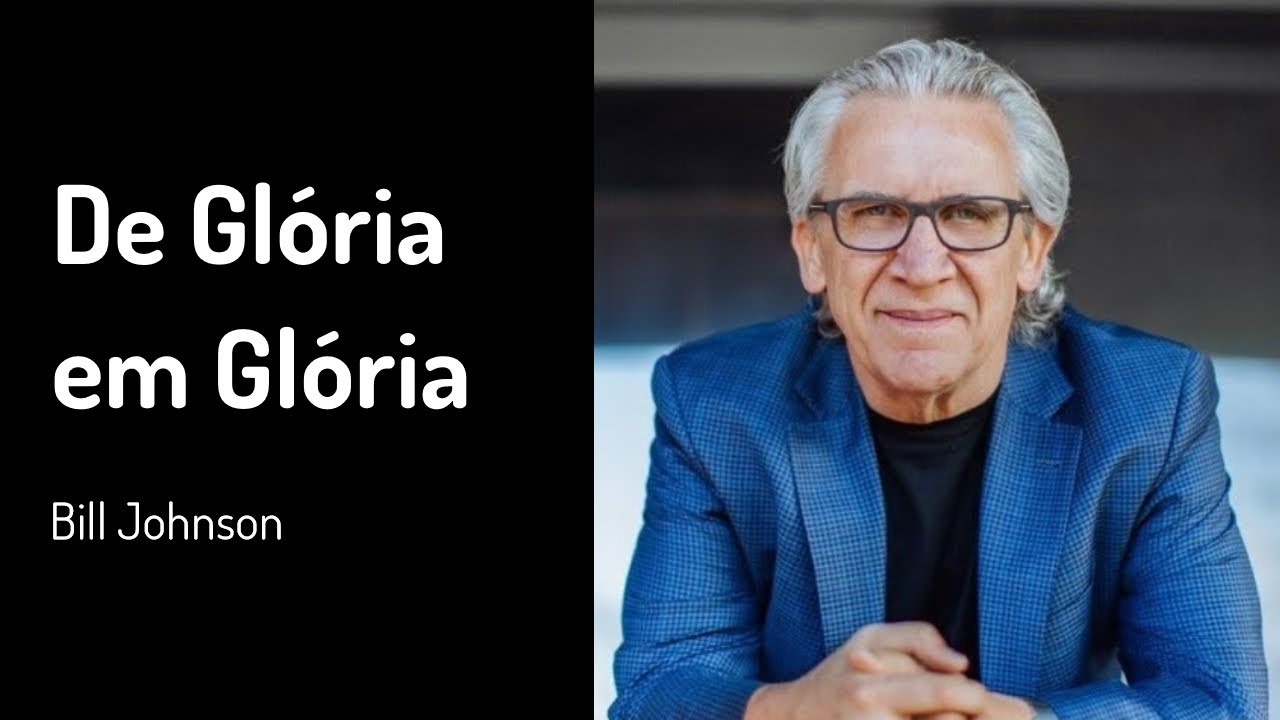 24 JAN 2021 | Bill Johnson | De Glória em Glória