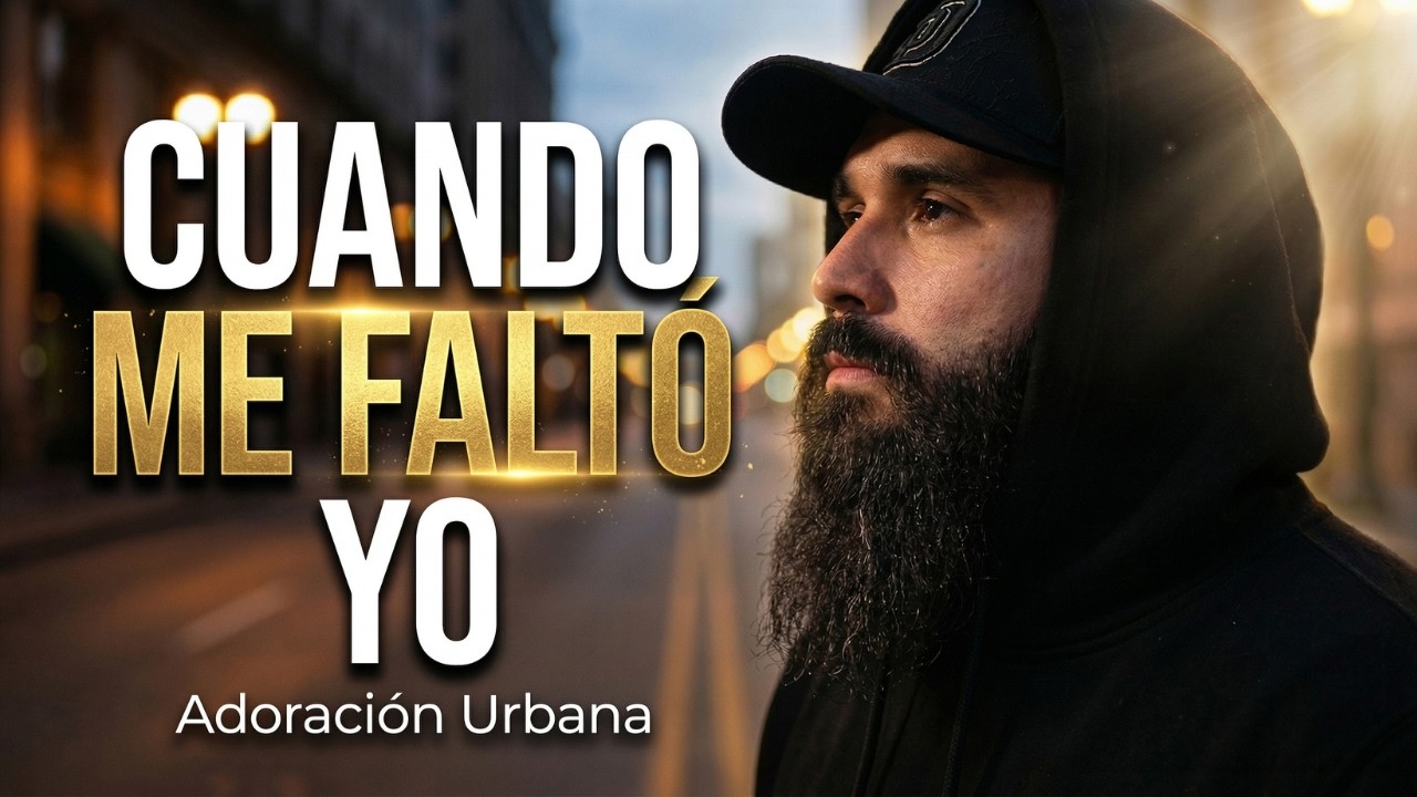 Aunque Me Falte Todo, Que Nunca Me Faltes Tú 🙏 | Cuando Me Falto Yo | Adoración Urbana Cristiana