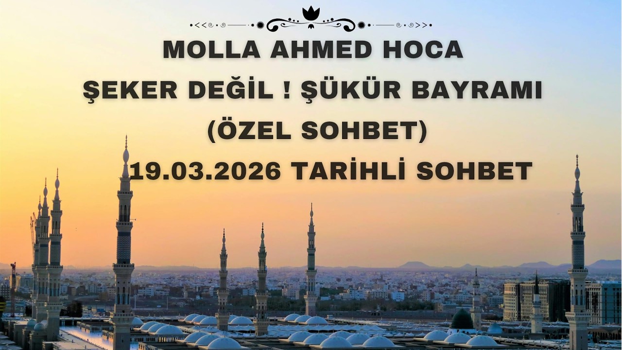 Molla Ahmed Hoca | Şeker değil ! Şükür bayramı (Özel sohbet)