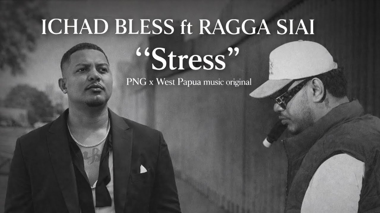 Ragga Siai ft Ichad Bless - Stress (PNG x West Papua)
