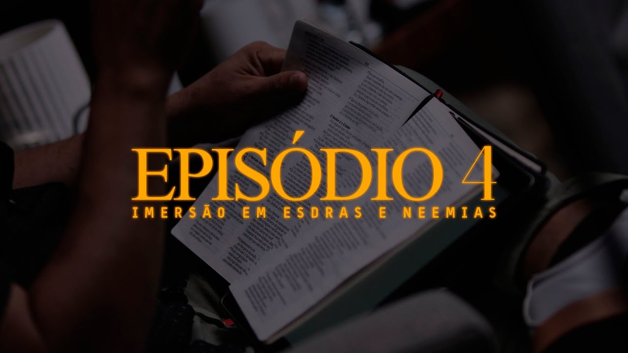 Imersão - Mergulhando em Esdras e Neemias - EP4