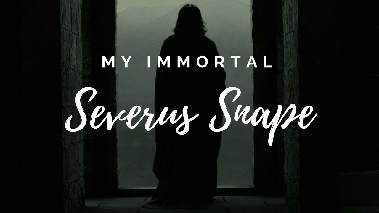 SEVERUS SNAPE | My Immortal