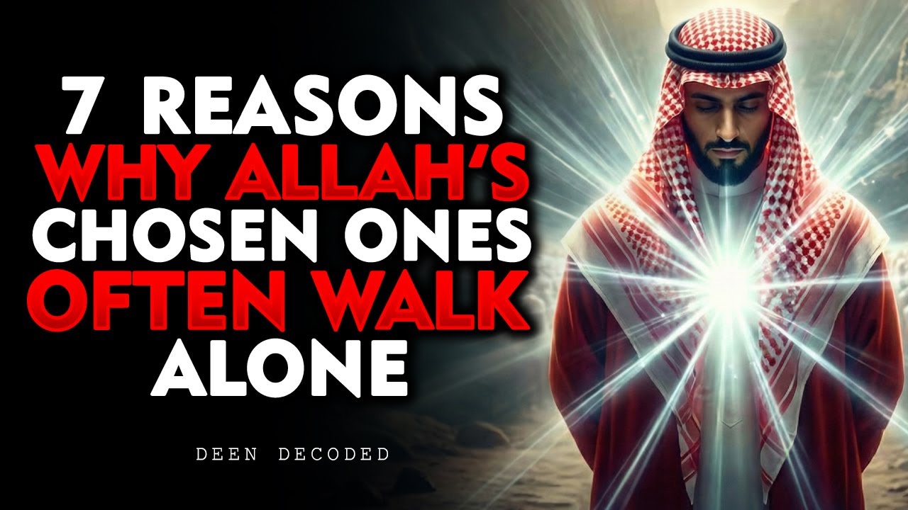 7 Reasons Why Allah’s Chosen Ones Often Walk Alone | This Is Not Loneliness