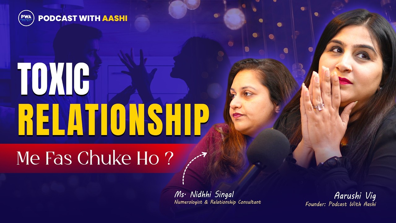 Shaadi Se Pehle Dekh Lo! | Toxic Partner & Control Issues | Podcast with Aashi | PWA11 Aarushi Vig