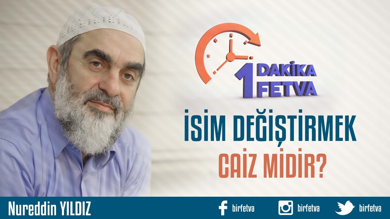 İsim değiştirmek caiz midir?/Birfetva - Nureddin YILDIZ