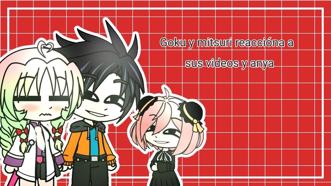 Goku y mitsuri reaccióna a sus videos y anya 🤙