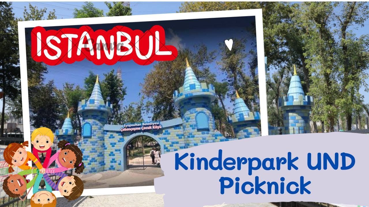 İSTANBUL Neuester KOSTENLOSER Kinderspielplatz – Çobançeşme Çocuk Köyü