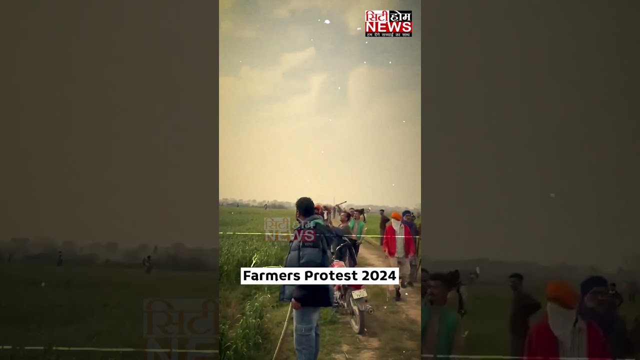 FARMERS PROTEST 2024 #farmersprotest  #farmer   City Home News