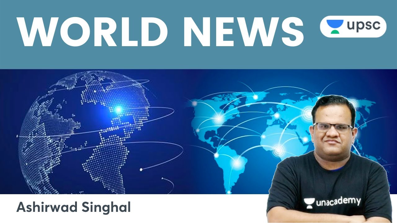 World News Episode- 5   | UPSC CSE/IAS | Unacademy UPSC | Ashirwad Sir