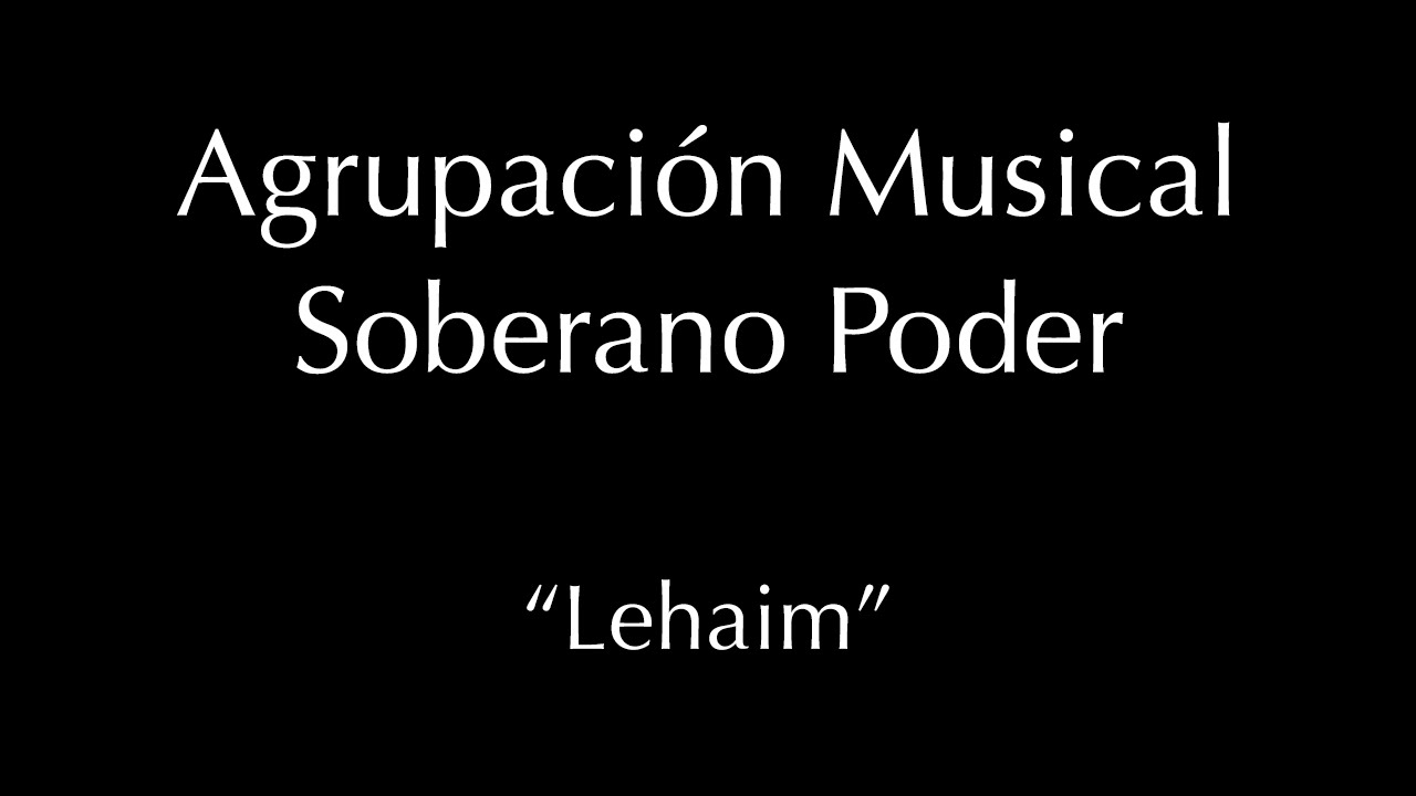 Lehaim - Agrupación Musical Soberano Poder