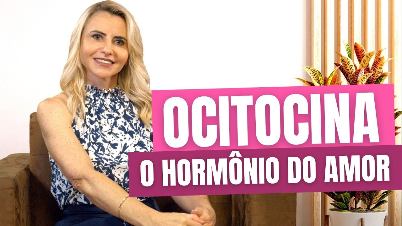 OCITOCINA | HORMÔNIO DO AMOR | DRA. PATRÍCIA OLIVOTTI