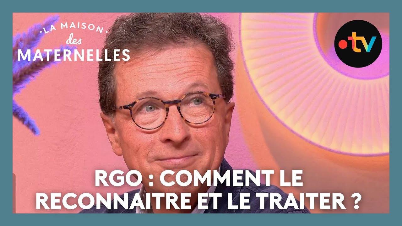 RGO : comment le reconnaitre et le traiter ? - La Maison des maternelles #LMDM