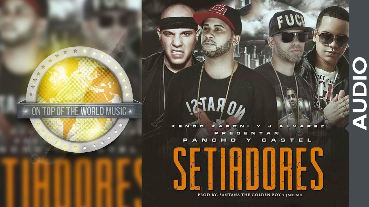 Pancho y Castel  Ft. Kendo Kaponi Y J Alvarez - Setiadores [Audio]