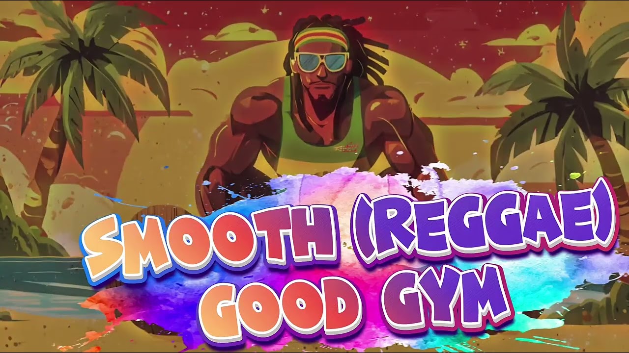 Smooth (Reggae) - Good Gym
