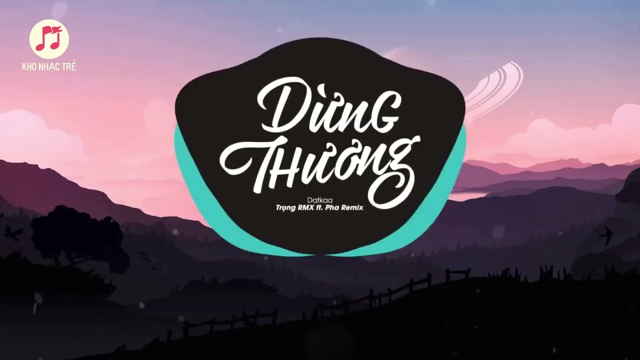 DỪNG THƯƠNG - Datkaa (Trọng RMX ft. Pha Remix) | 1 HOUR VERSION OFFICIAL