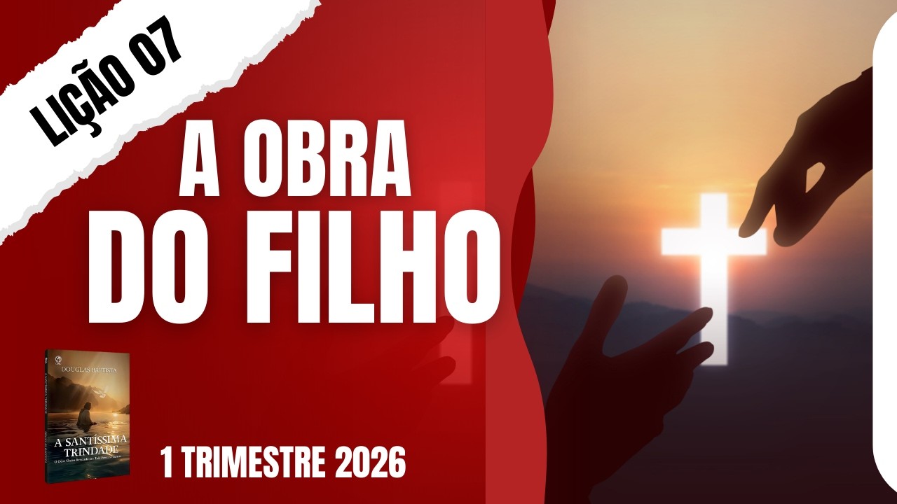 EBD Lição 7 - A obra do Filho - 1 Trimestre 2026 Aula 07