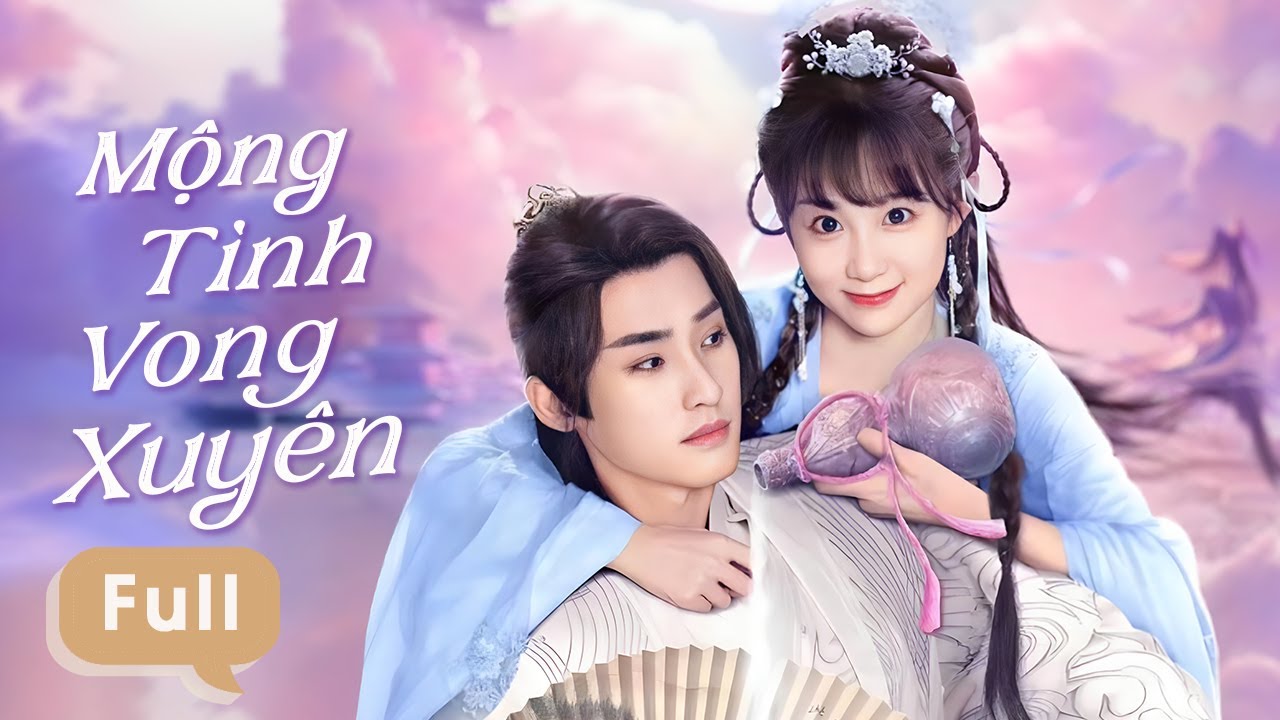 MỘNG TÌNH VONG XUYÊN - Full | Tiểu Tiên Nữ Hạ Phàm Sa Vào Lưới Tình Với Đại Ma Vương Lạnh Lùng