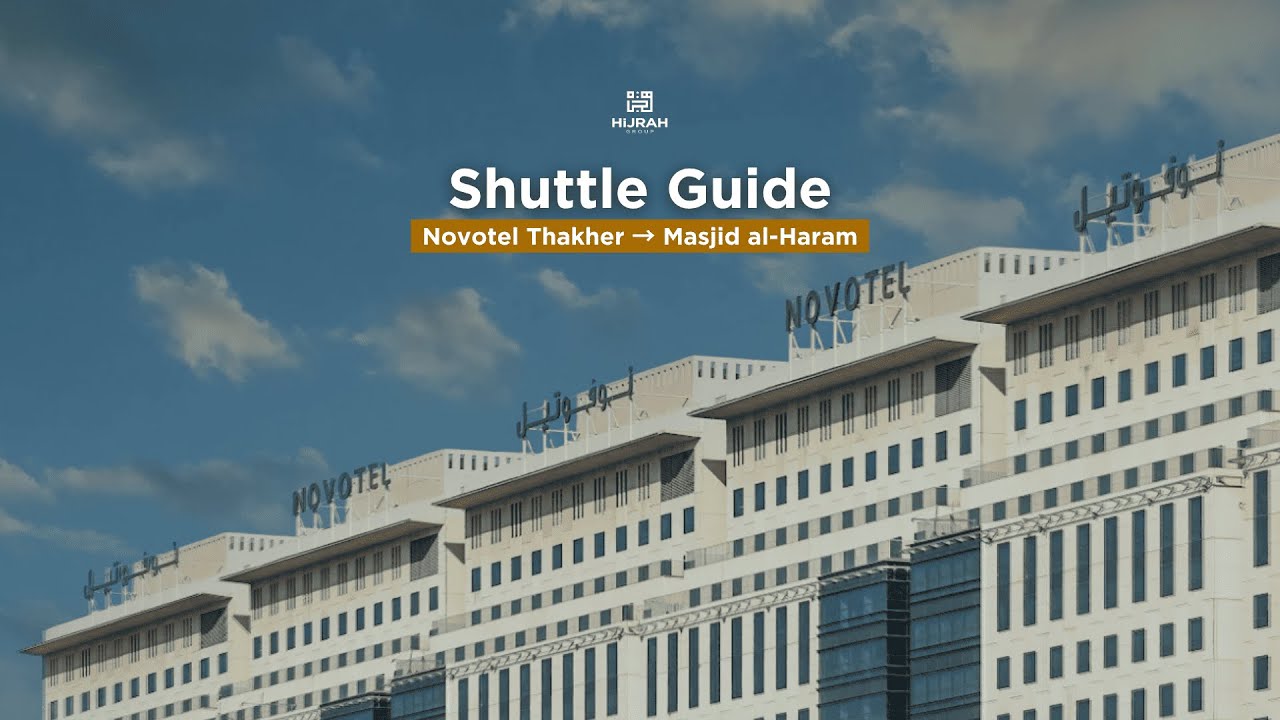 How to Get from Novotel Thakher to Masjid al-Haram | Makkah Walking & Transport Guide