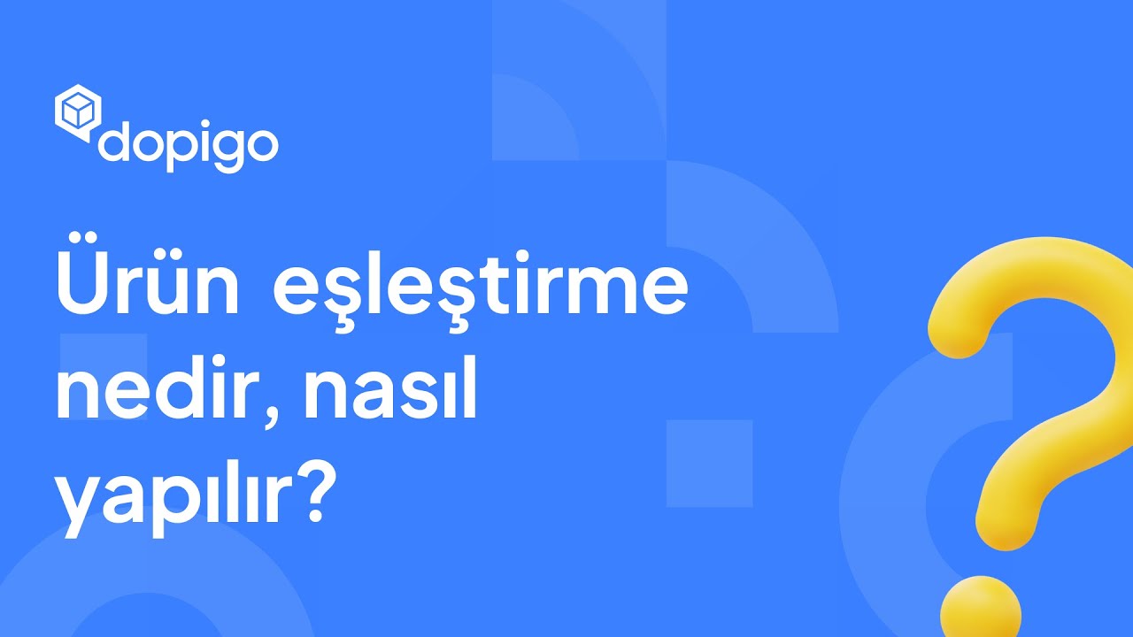 Dopigo İle &Uuml;r&uuml;n Eşleştirme Nedir? Nasıl Yapılır?
