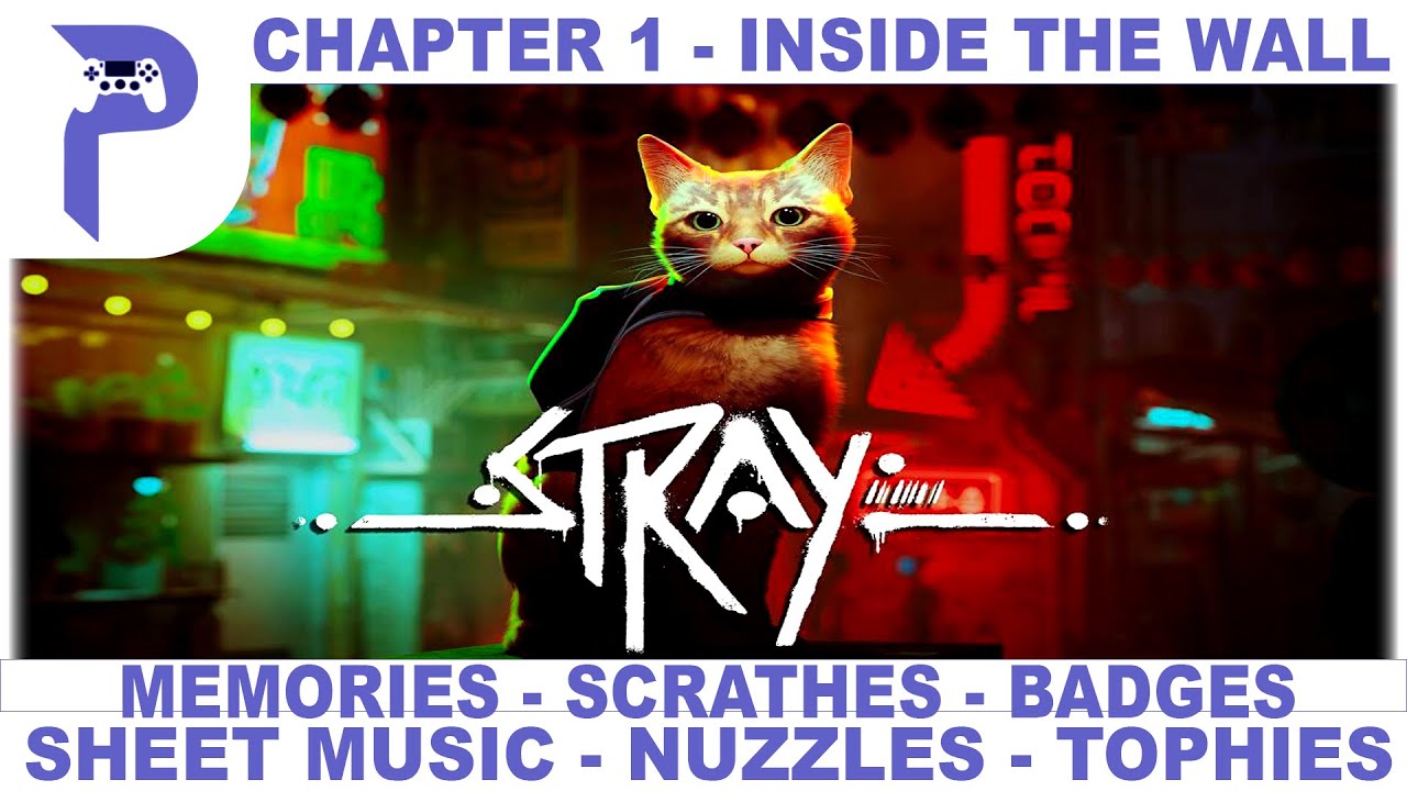 Stray - Chapter 1 - Inside the Wall - All Collectibles & Trophies - 100% Full Game Trophy Guide