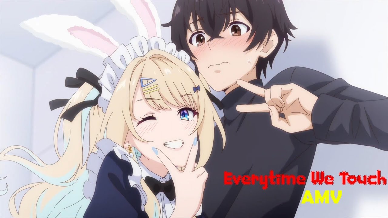 Our Dating Story: The Experienced You and The Inexperienced Me「AMV」Everytime We Touch