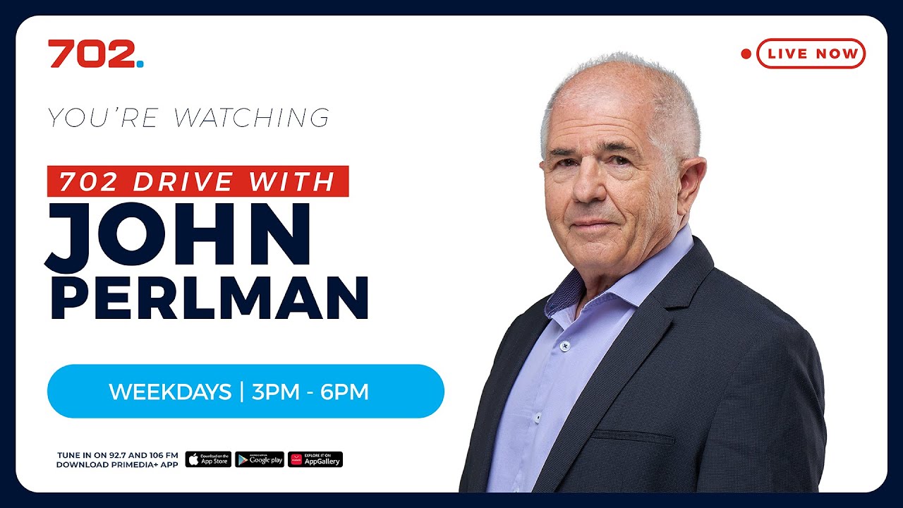 702 Drive with John Perlman | LIVE | Radio 702