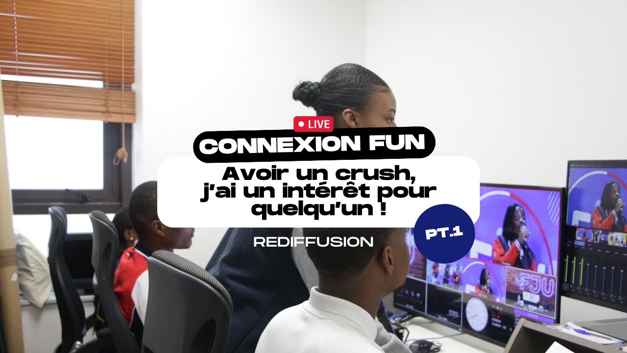 CONNEXION FUN - AVOIR UN CRUSH, J'AI UN INTERET POUR QUELQU'UN