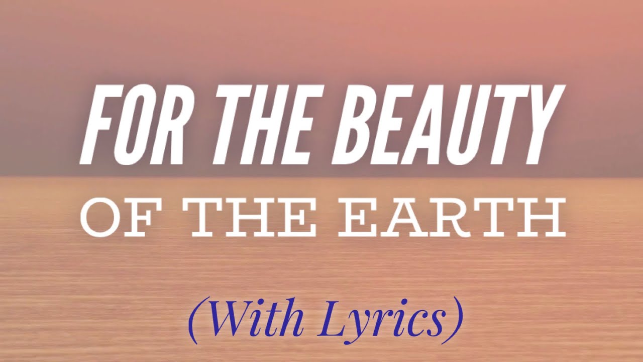 For the Beauty of the Earth (with lyrics) - BEAUTIFUL Hymn
