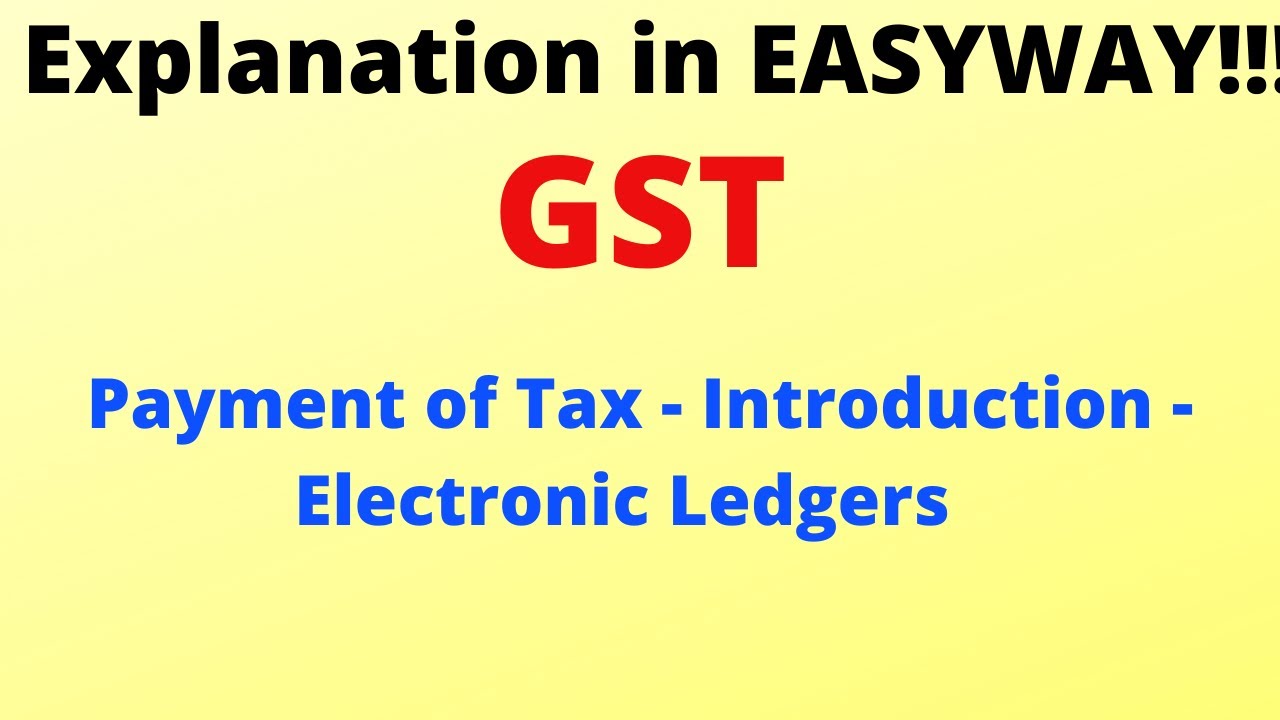 GST  - Payment of Tax  - Introduction to E Ledger