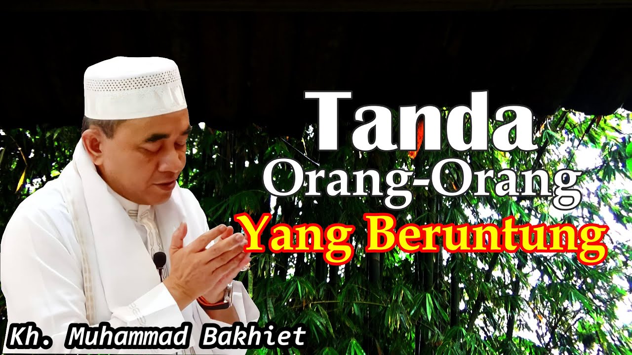 Tanda orang yang beruntung walaupun di benci oleh manusia ll KH Muhammad Bakhiet