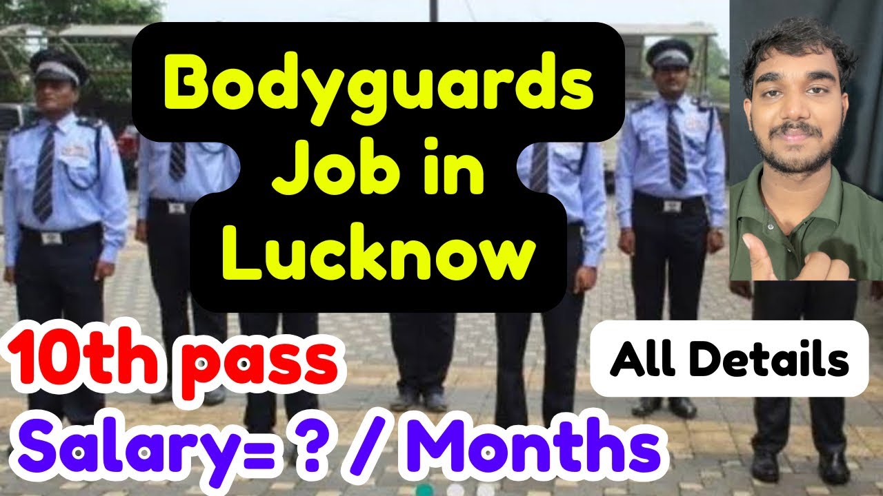 Bodyguard Job in Lucknow,Salary,Requirements,All Details,2026_27