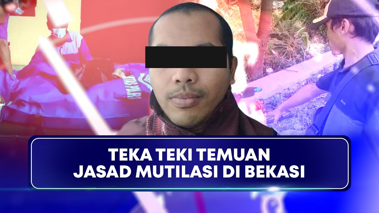 Teka Teki Temuan Jasad Mutilasi Di Bekasi