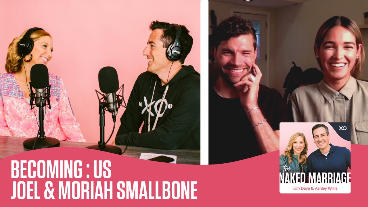 Becoming:Us with Joel & Moriah Smallbone | The Naked Marriage Podcast | Dave and Ashley Willis