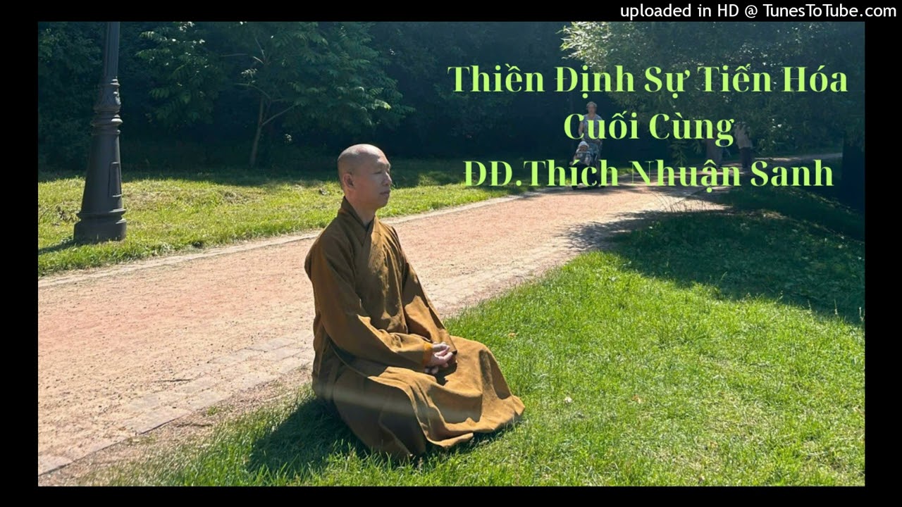 Thiền Định Sự Tiến Hóa Cuối Cùng(Phần Cuối)_ĐĐ.Thích Nhuận Sanh_Thiền Viện Bồ Đề