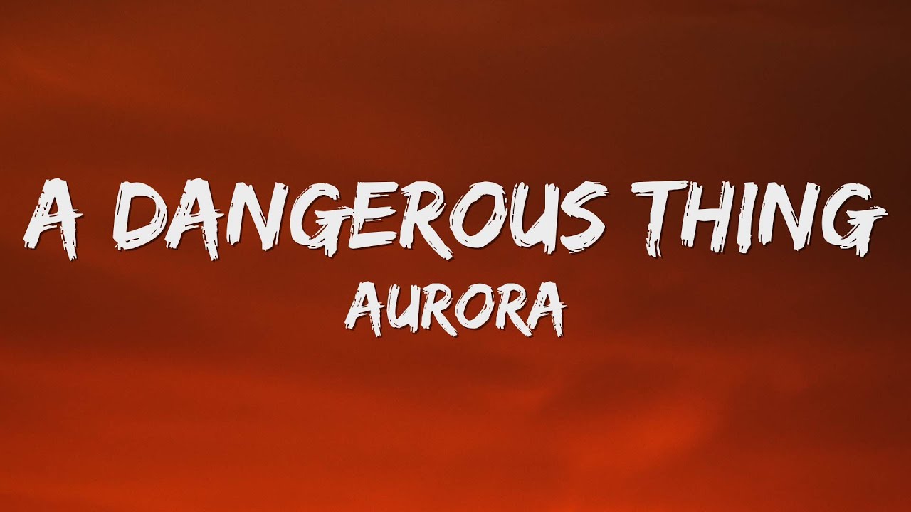 AURORA - A Dangerous Thing (Lyrics)