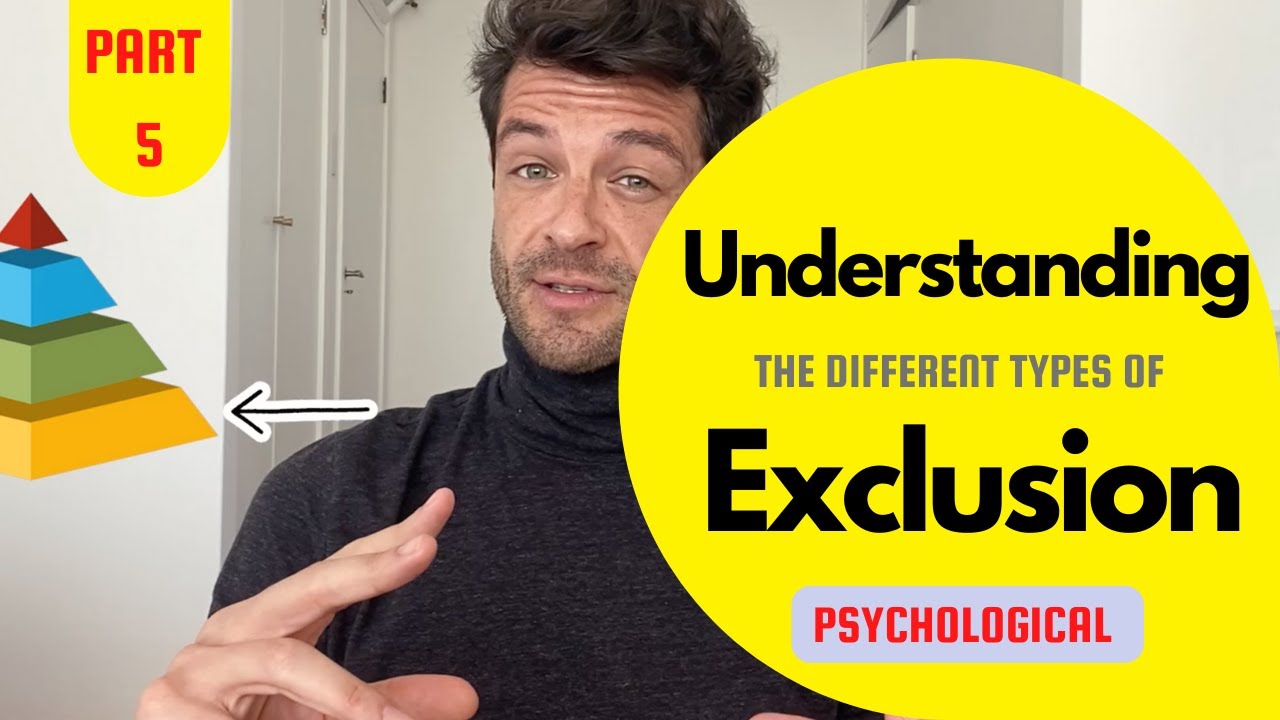 Understanding the Different Types of Exclusion - PSYCHOLOGICAL (Part 5/6)