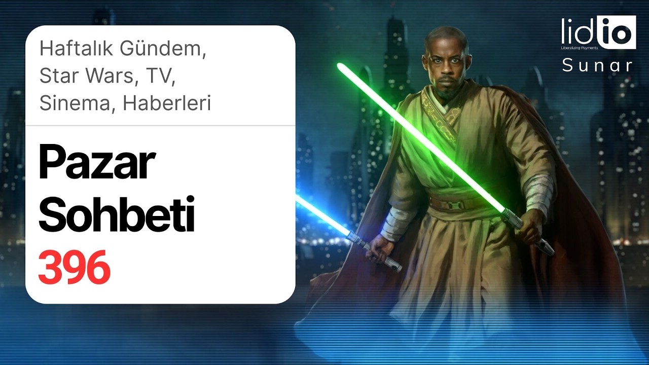 Pazar Sohbeti -396- Haftalık Gündem, Star Wars, TV, Sinema, Haberleri.