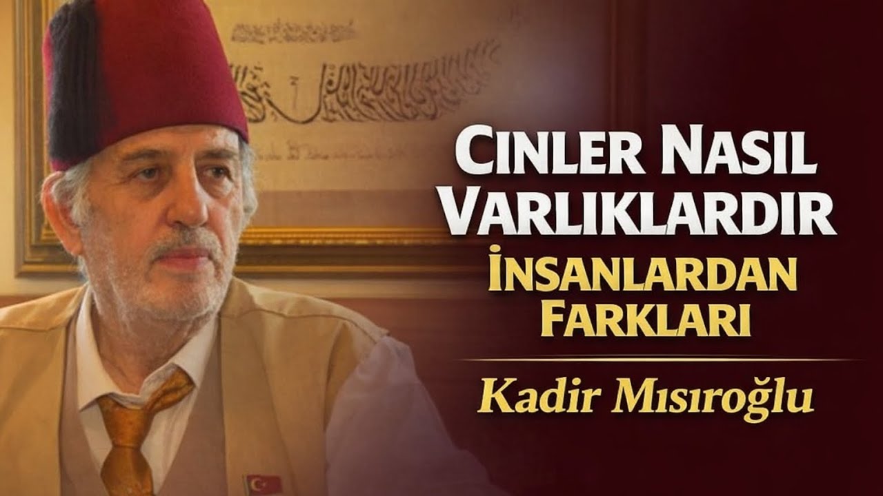 Cinler Nasıl Varlıklardır? İnsanlardan Farkı Nedir Üstad Kadir Mısıroğlu Anlatıyor 